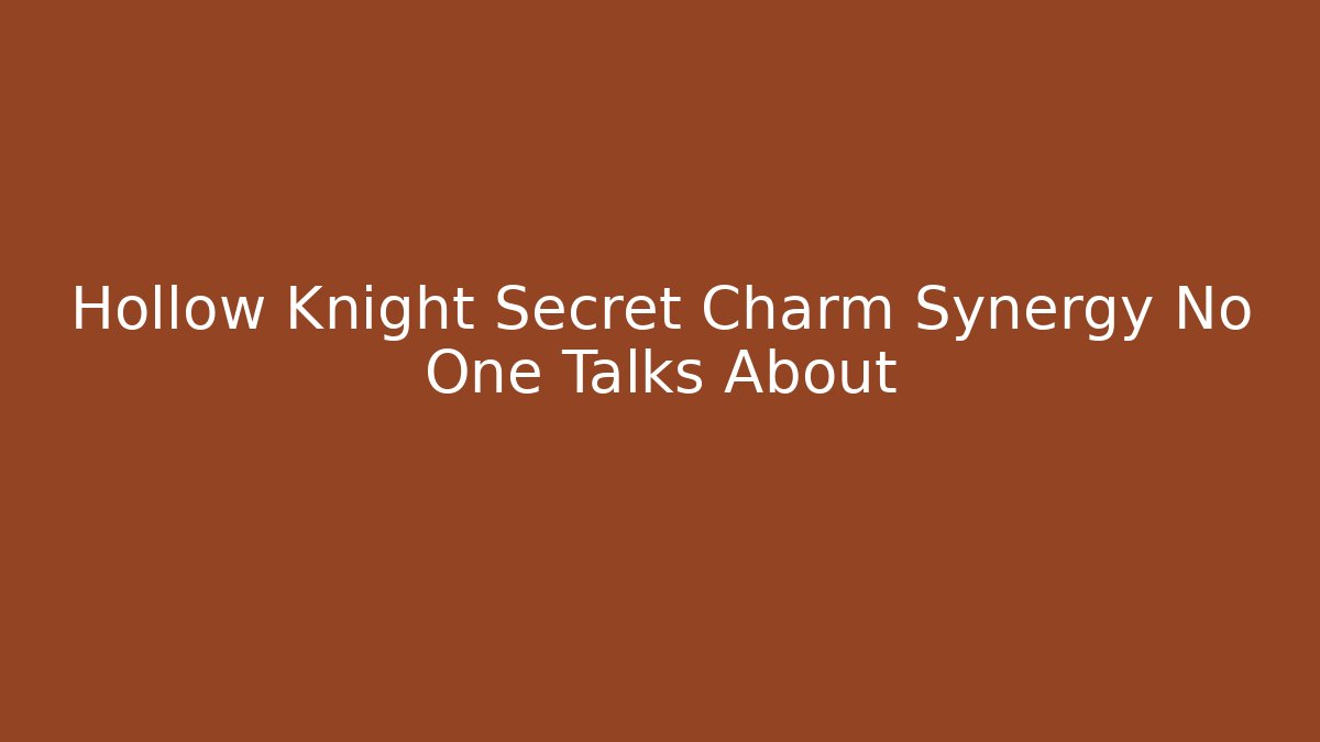 Hollow Knight Secret Charm Synergy No One Talks About