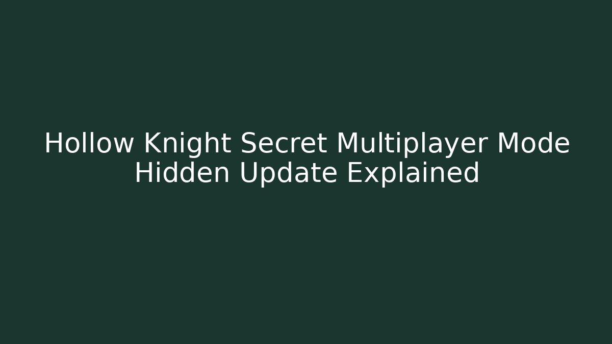 Hollow Knight Secret Multiplayer Mode Hidden Update Explained