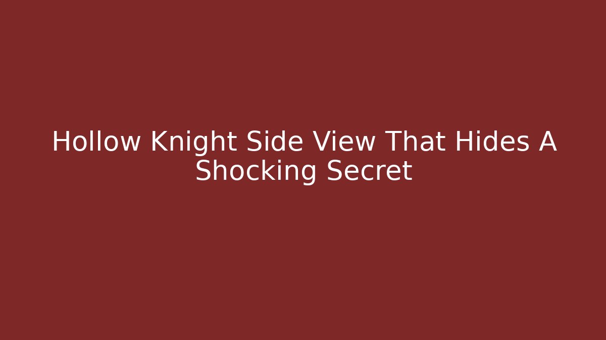 Hollow Knight Side View That Hides A Shocking Secret