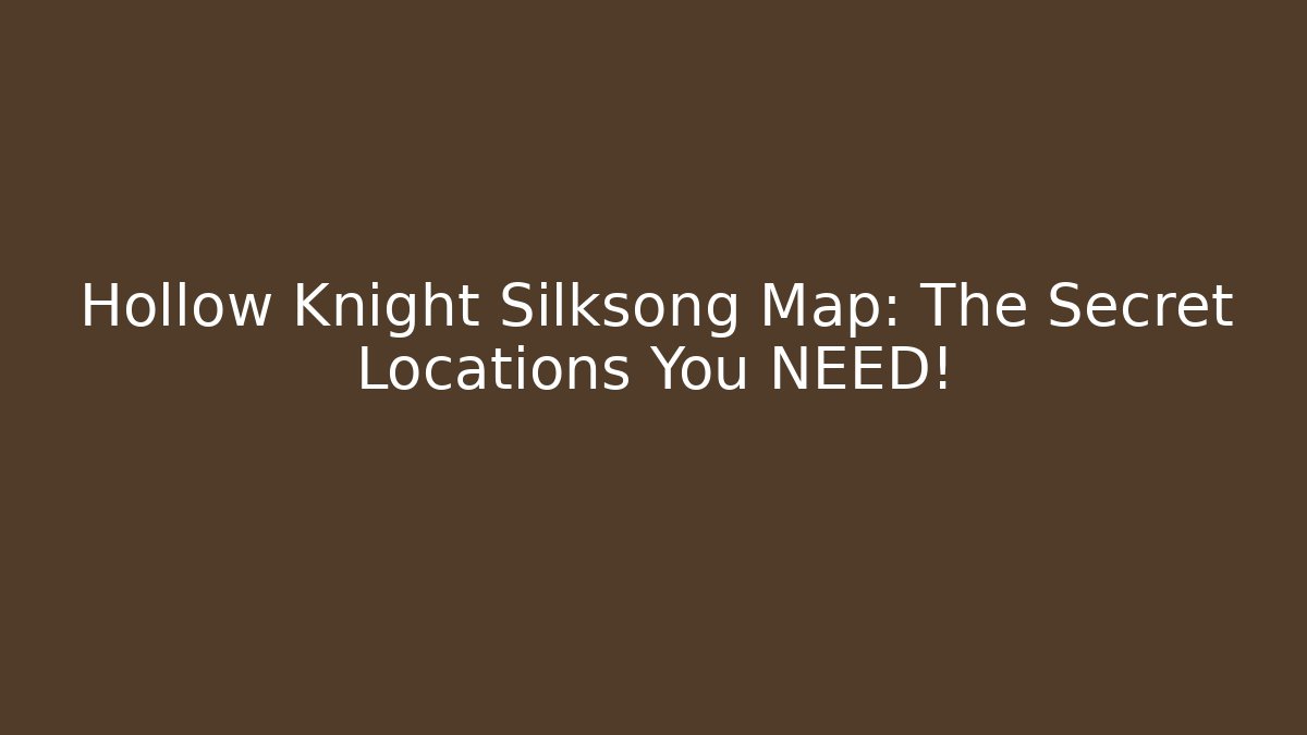 Hollow Knight Silksong Map: The Secret Locations You NEED!