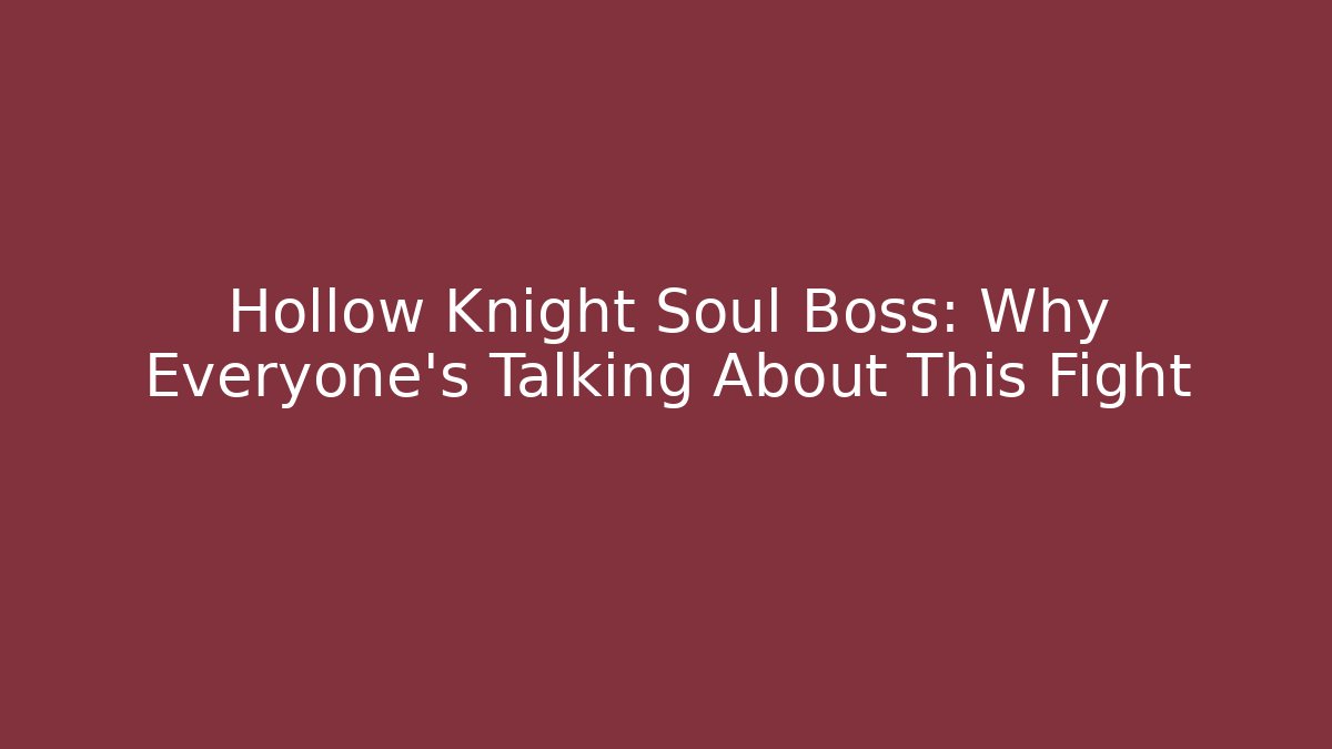 Hollow Knight Soul Boss: Why Everyone's Talking About This Fight