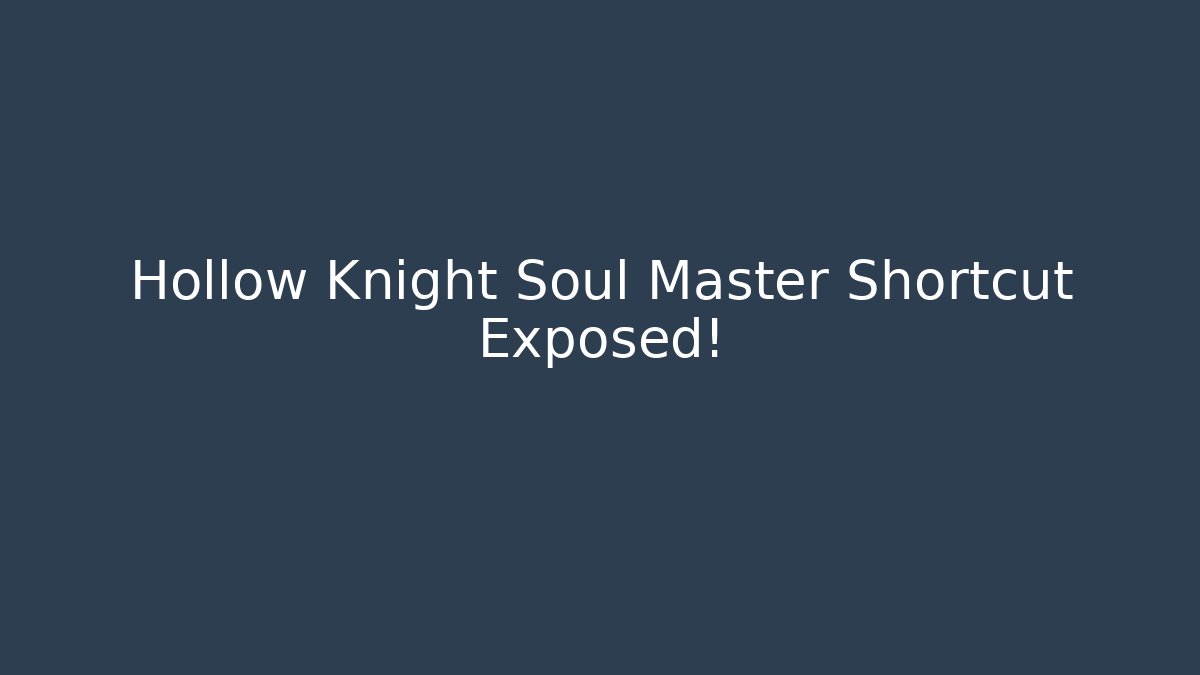 Hollow Knight Soul Master Shortcut Exposed!