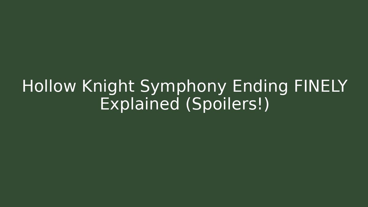 Hollow Knight Symphony Ending FINELY Explained (Spoilers!)