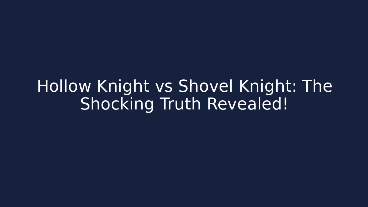 Hollow Knight vs Shovel Knight: The Shocking Truth Revealed!
