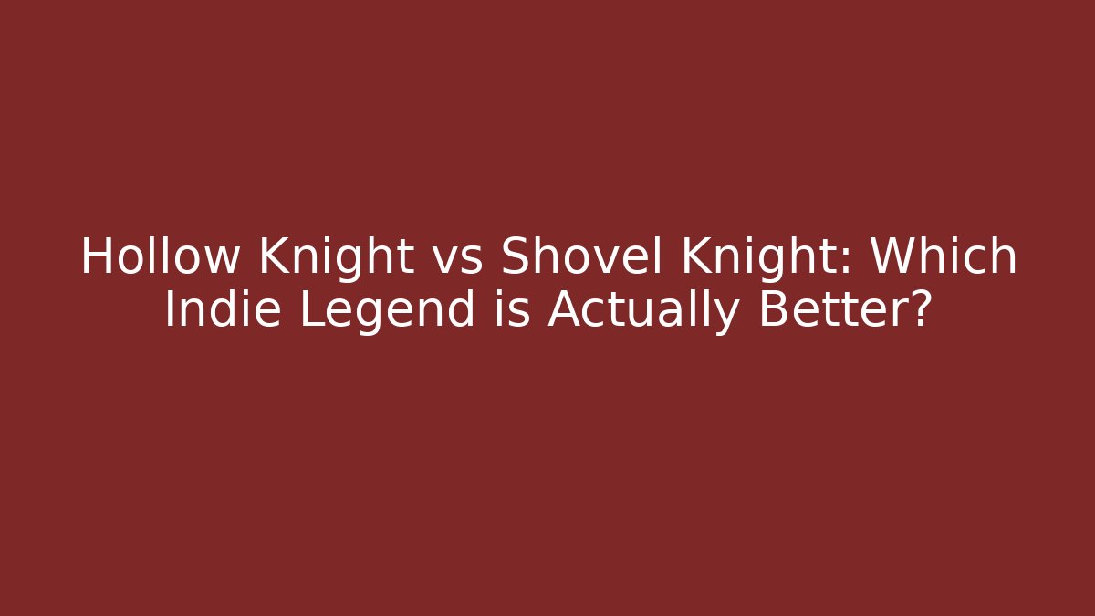 Hollow Knight vs Shovel Knight: Which Indie Legend is Actually Better?