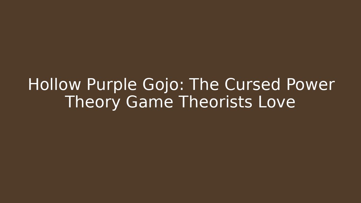 Hollow Purple Gojo: The Cursed Power Theory Game Theorists Love