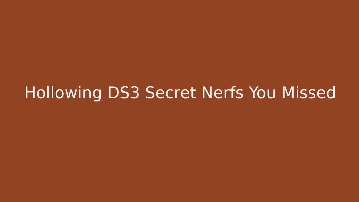Hollowing DS3 Secret Nerfs You Missed - Create More Assets