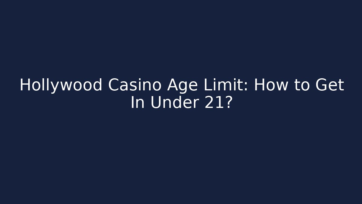 Hollywood Casino Age Limit: How to Get In Under 21?