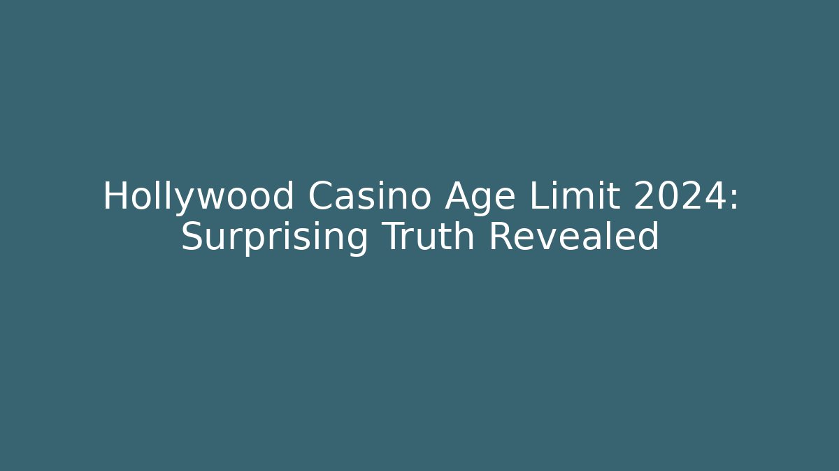 Hollywood Casino Age Limit 2024: Surprising Truth Revealed