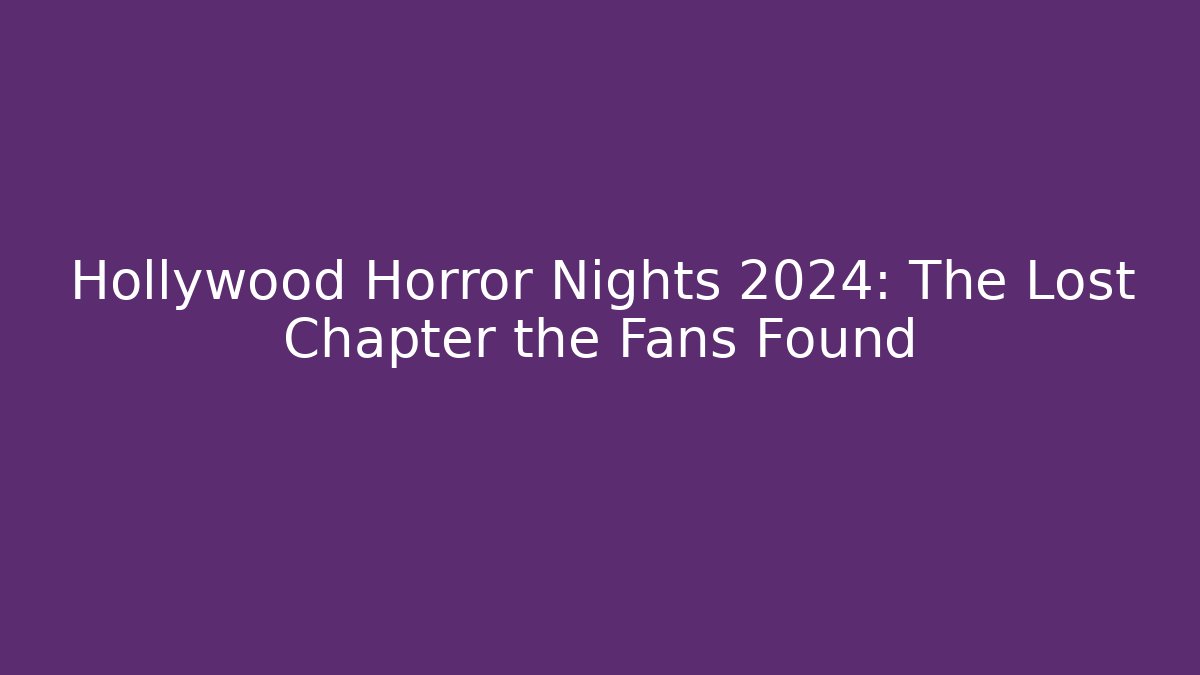 Hollywood Horror Nights 2024: The Lost Chapter the Fans Found