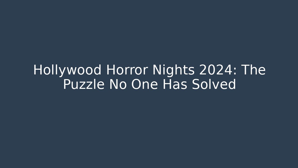 Hollywood Horror Nights 2024: The Puzzle No One Has Solved