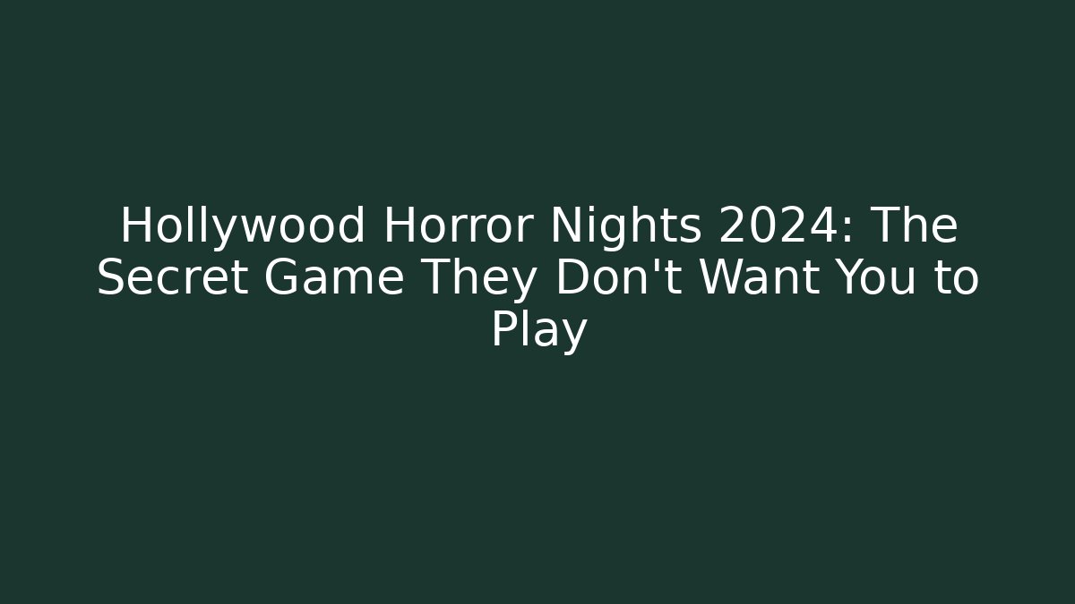 Hollywood Horror Nights 2024: The Secret Game They Don't Want You to Play