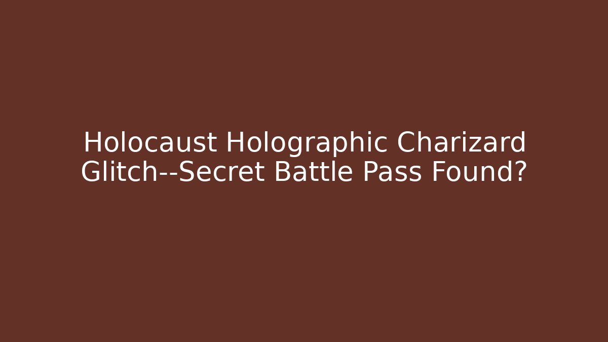 Holocaust Holographic Charizard Glitch—Secret Battle Pass Found?