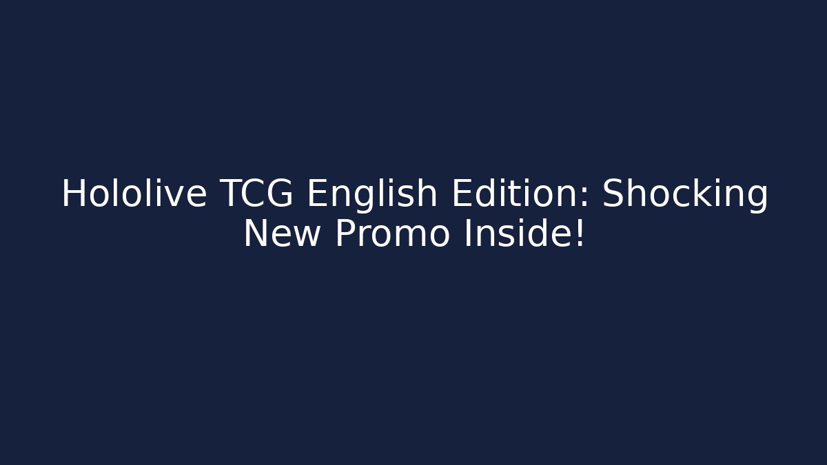 Hololive TCG English Edition: Shocking New Promo Inside!