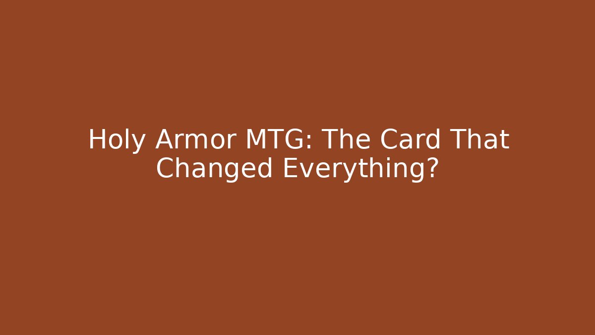 Holy Armor MTG: The Card That Changed Everything?