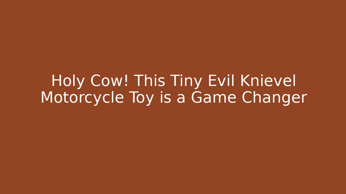 Holy Cow! This Tiny Evil Knievel Motorcycle Toy is a Game Changer