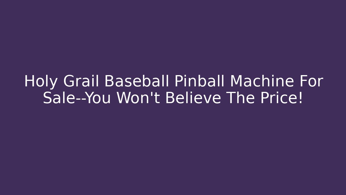 Holy Grail Baseball Pinball Machine For Sale—You Won’t Believe The Price!