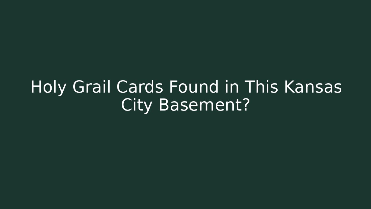 Holy Grail Cards Found in This Kansas City Basement?