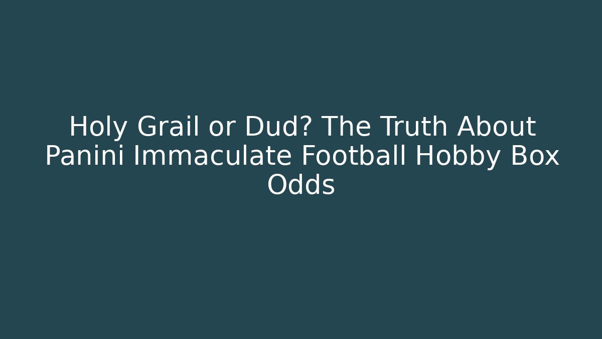 Holy Grail or Dud? The Truth About Panini Immaculate Football Hobby Box Odds
