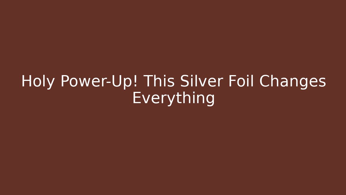Holy Power-Up! This Silver Foil Changes Everything - Create More Assets