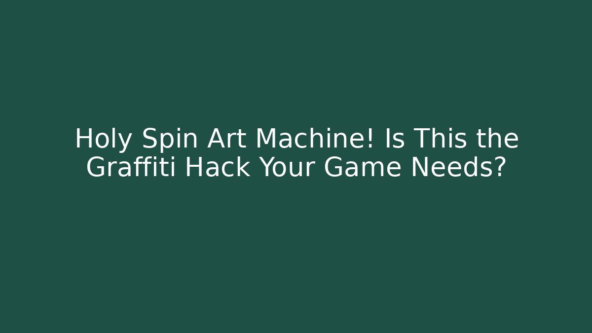 Holy Spin Art Machine! Is This the Graffiti Hack Your Game Needs?