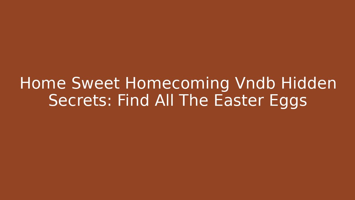 Home Sweet Homecoming Vndb Hidden Secrets: Find All The Easter Eggs