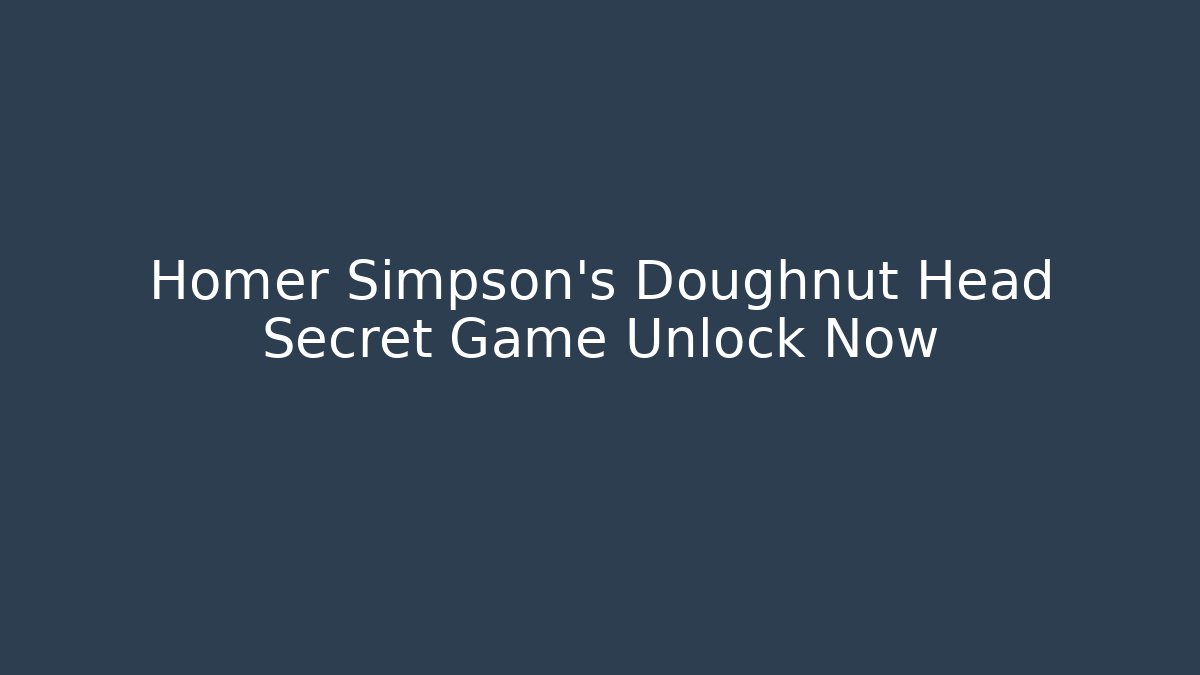 Homer Simpson's Doughnut Head Secret Game Unlock Now