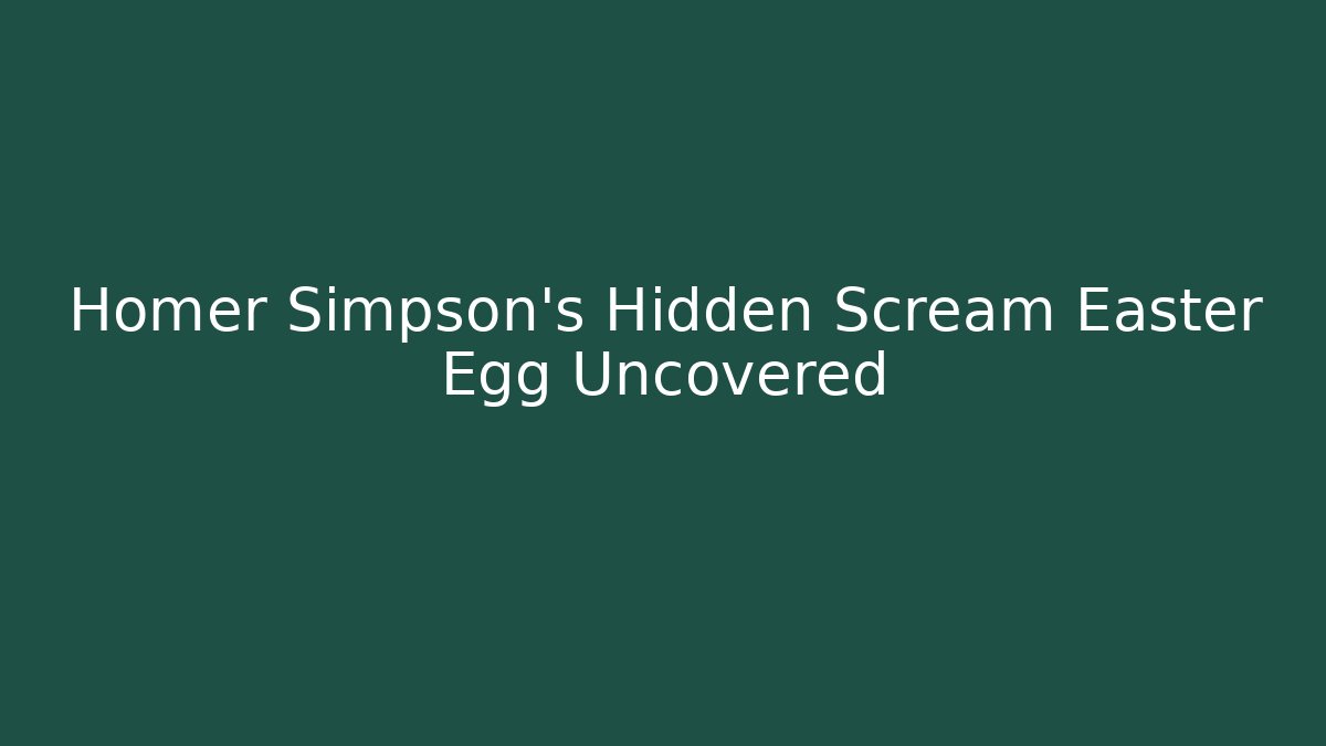 Homer Simpson's Hidden Scream Easter Egg Uncovered