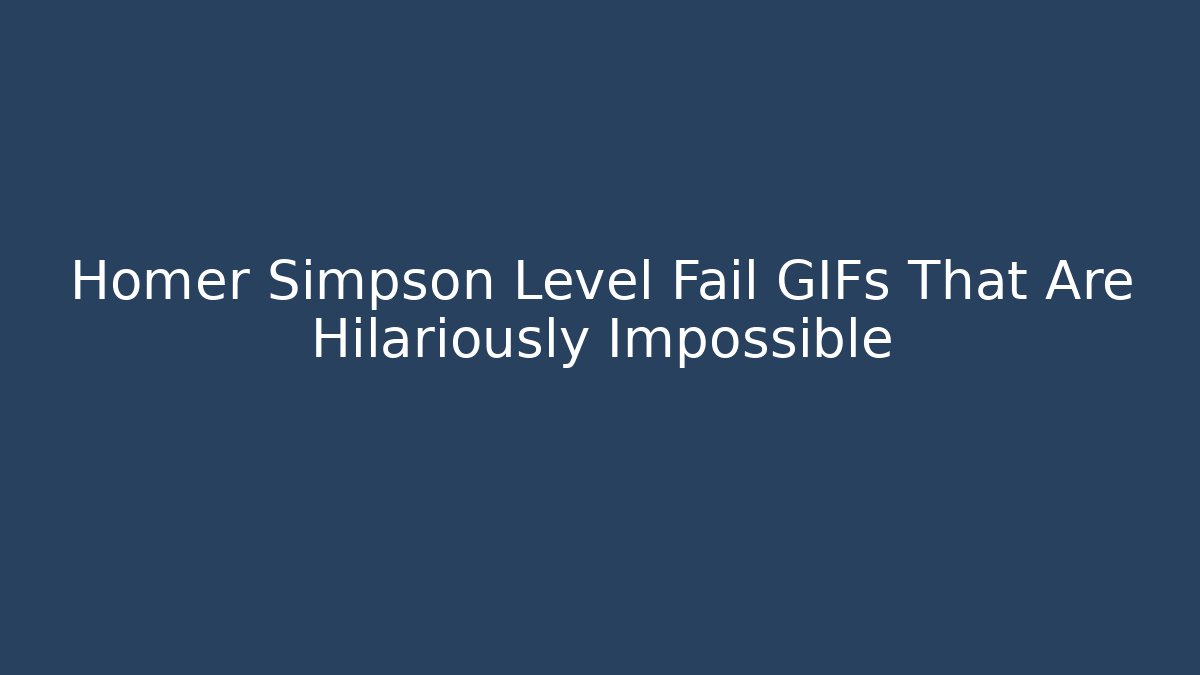 Homer Simpson Level Fail GIFs That Are Hilariously Impossible