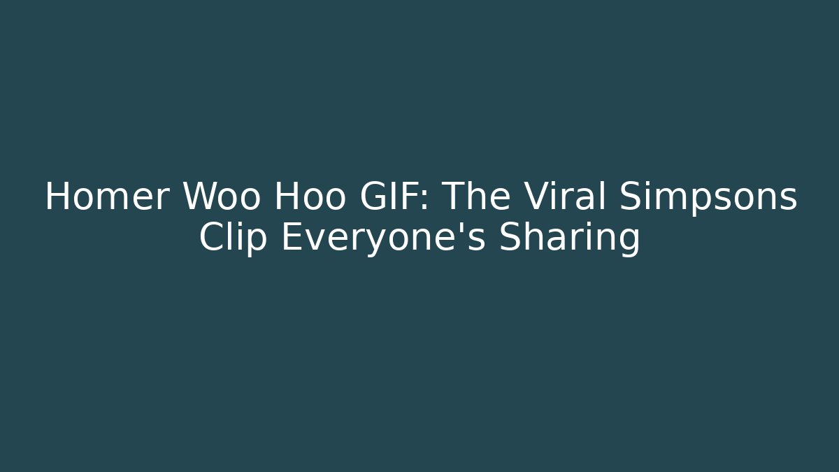 Homer Woo Hoo GIF: The Viral Simpsons Clip Everyone’s Sharing