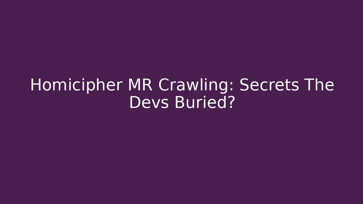 Homicipher MR Crawling: Secrets The Devs Buried?