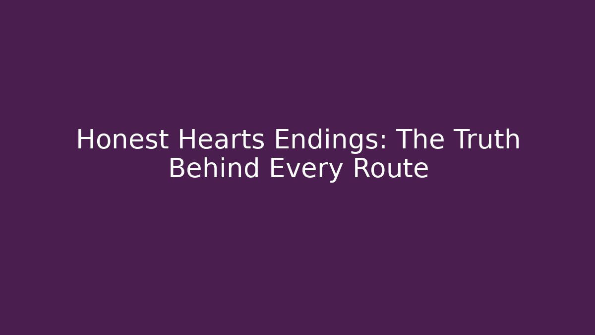 Honest Hearts Endings: The Truth Behind Every Route