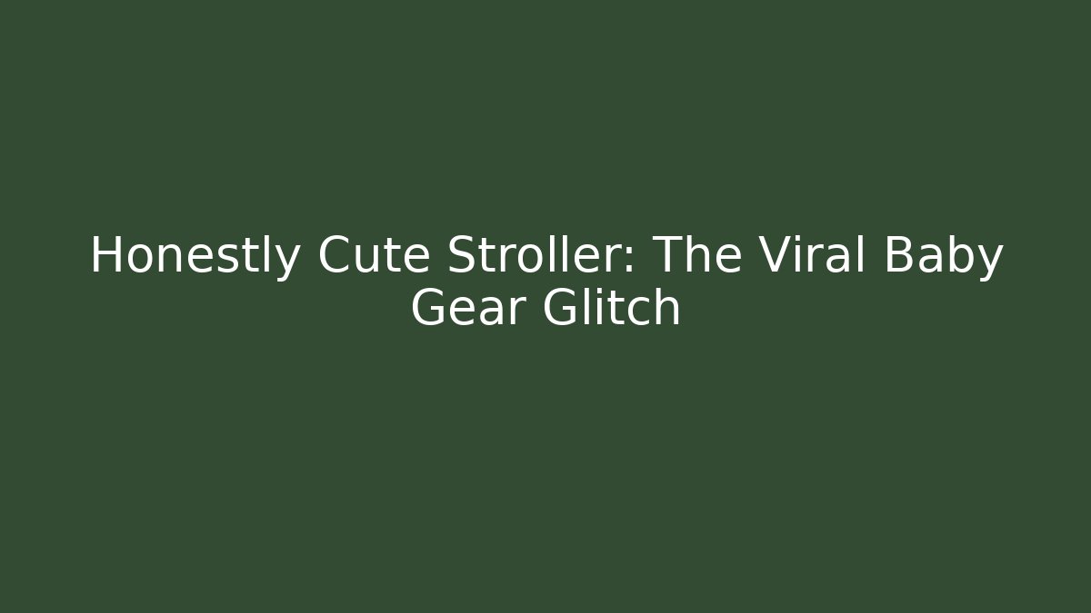 Honestly Cute Stroller: The Viral Baby Gear Glitch