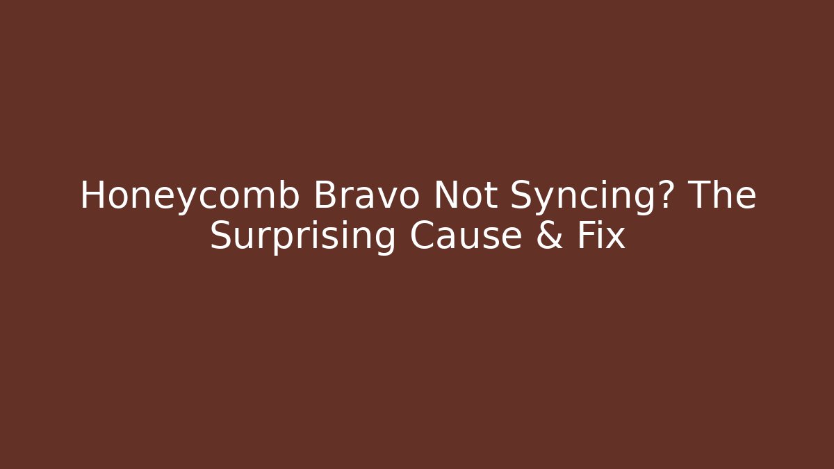 Honeycomb Bravo Not Syncing? The Surprising Cause & Fix