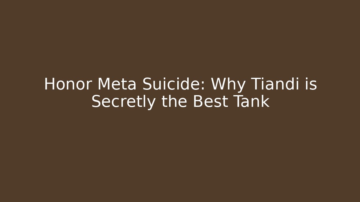 Honor Meta Suicide: Why Tiandi is Secretly the Best Tank