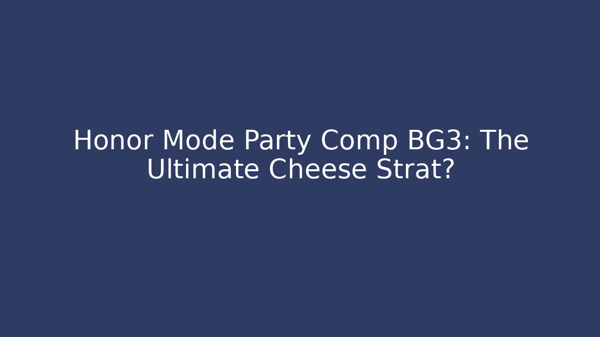 Honor Mode Party Comp BG3: The Ultimate Cheese Strat?