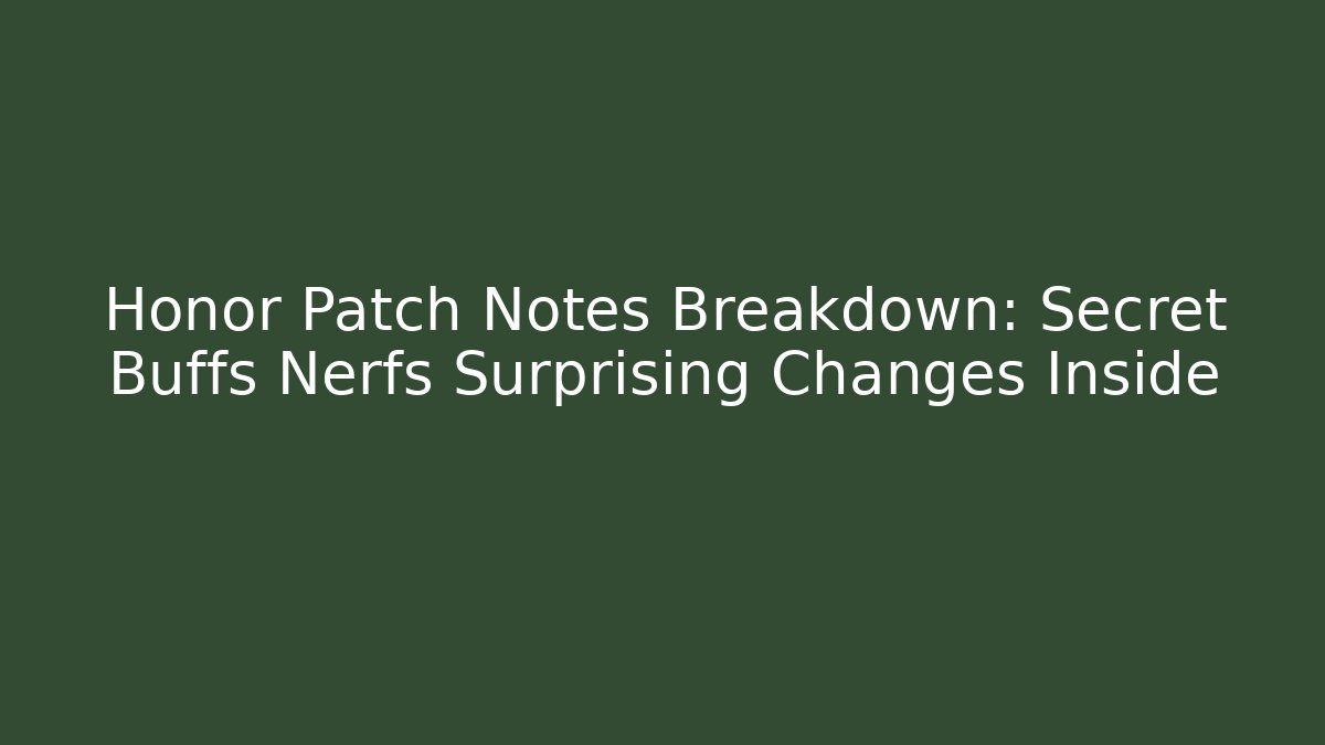 Honor Patch Notes Breakdown: Secret Buffs Nerfs Surprising Changes Inside - Create More Assets