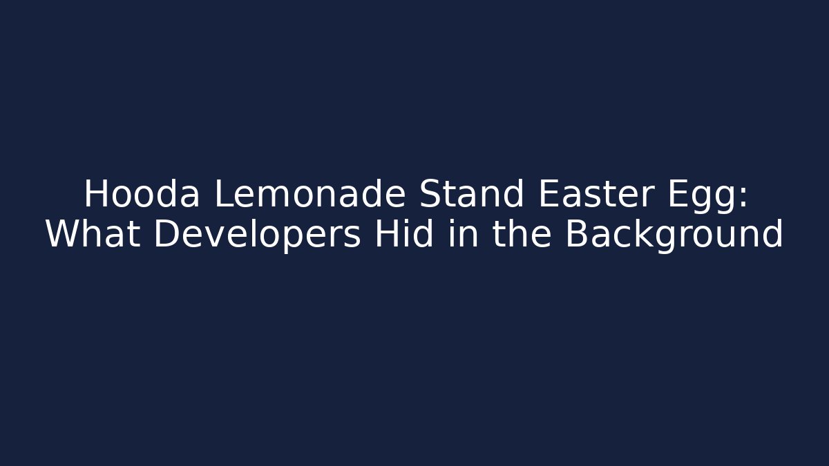 Hooda Lemonade Stand Easter Egg: What Developers Hid in the Background - Create More Assets