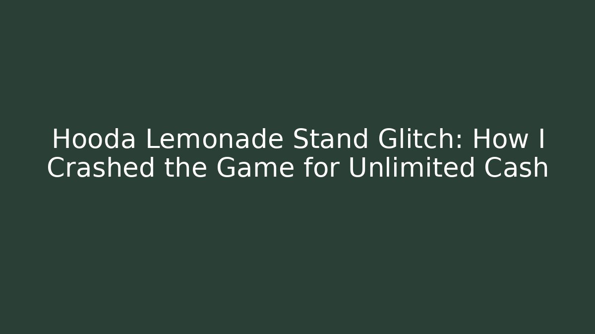 Hooda Lemonade Stand Glitch: How I Crashed the Game for Unlimited Cash