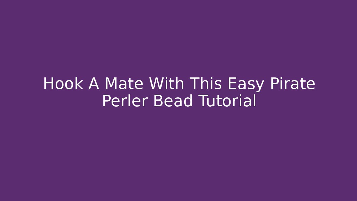 Hook A Mate With This Easy Pirate Perler Bead Tutorial