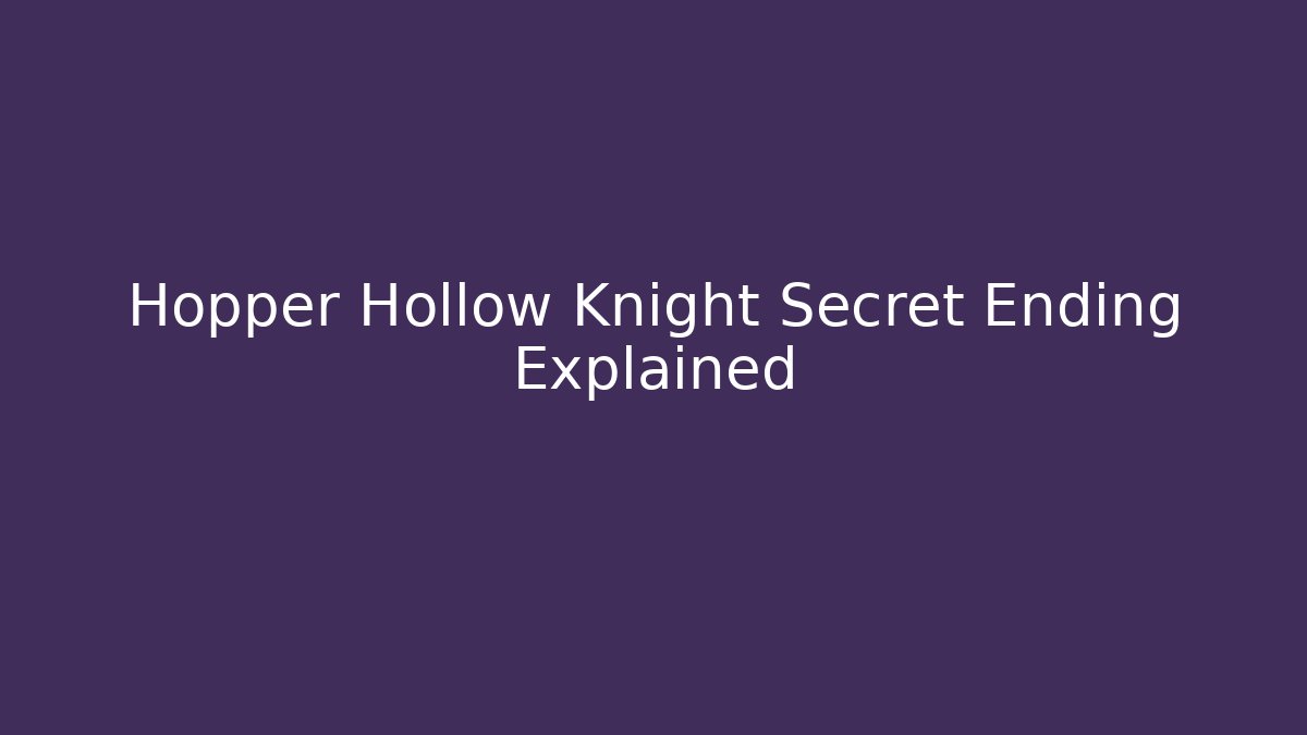 Hopper Hollow Knight Secret Ending Explained