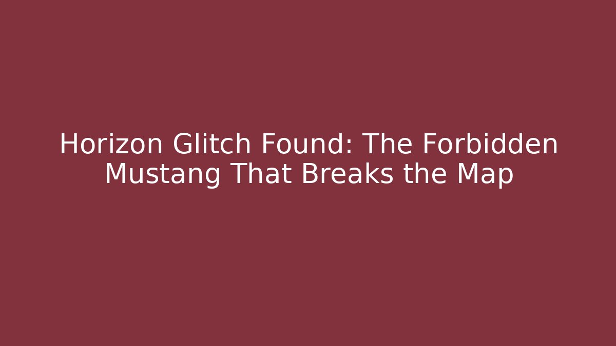 Horizon Glitch Found: The Forbidden Mustang That Breaks the Map