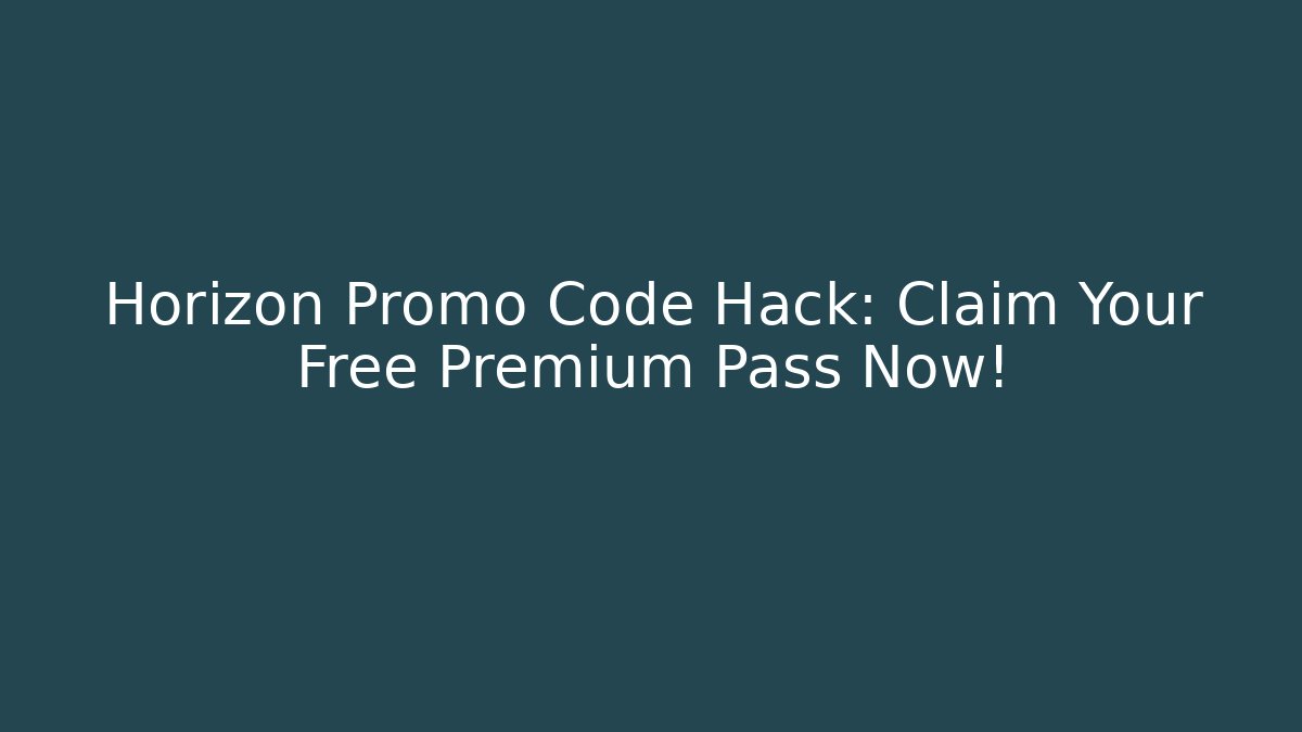 Horizon Promo Code Hack: Claim Your Free Premium Pass Now! - Create More Assets