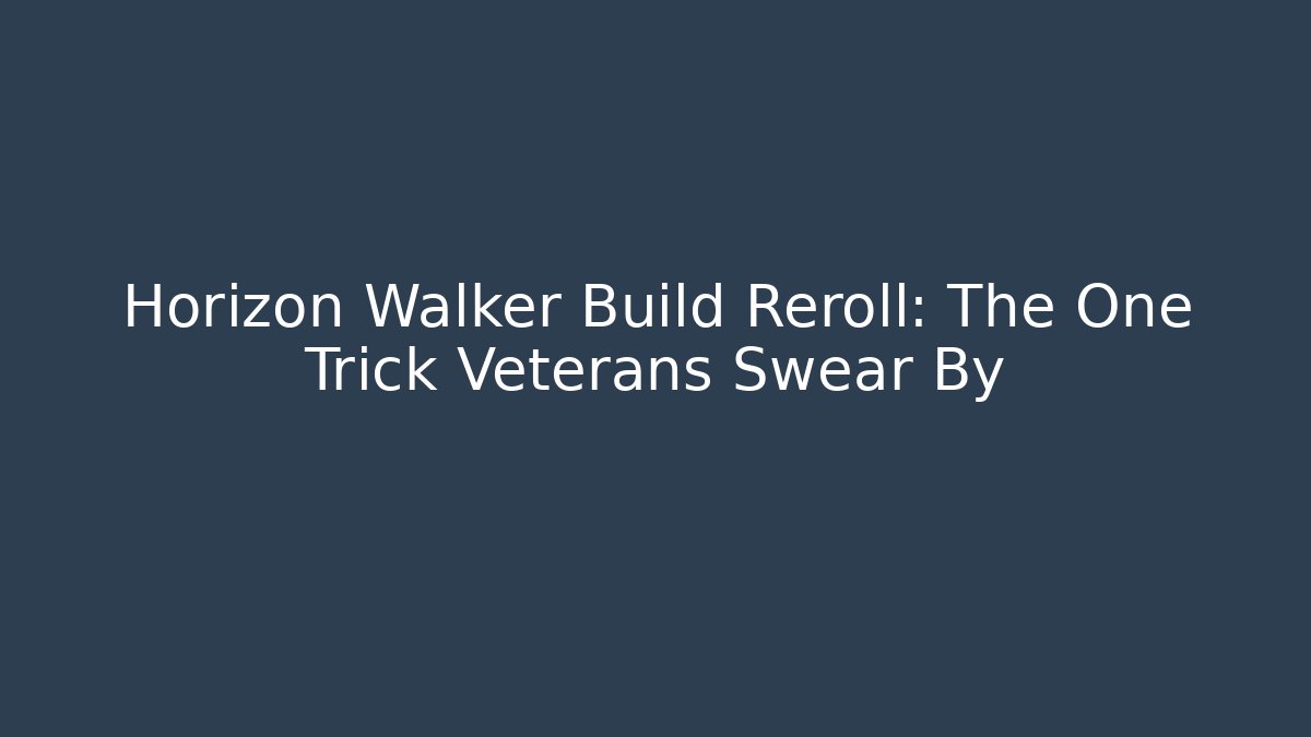 Horizon Walker Build Reroll: The One Trick Veterans Swear By