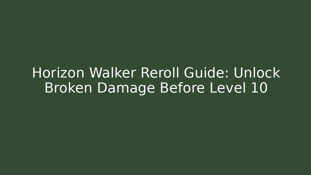 Horizon Walker Reroll Guide: Unlock Broken Damage Before Level 10 - Create More Assets