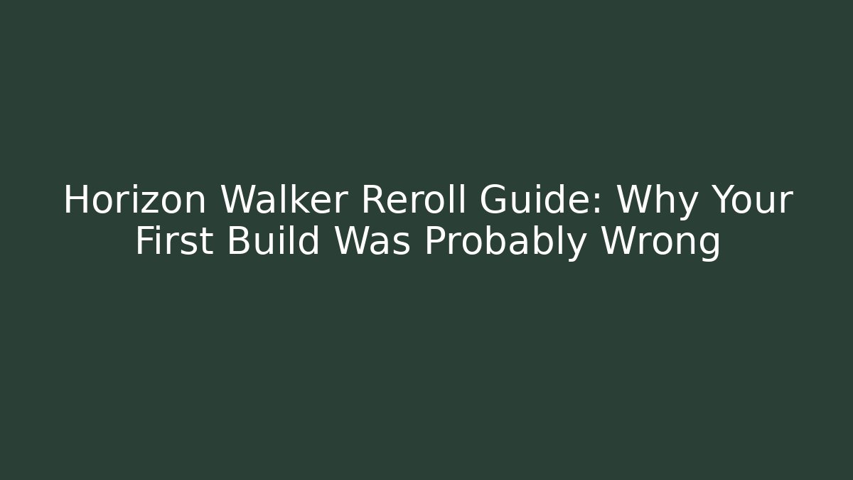 Horizon Walker Reroll Guide: Why Your First Build Was Probably Wrong - Create More Assets