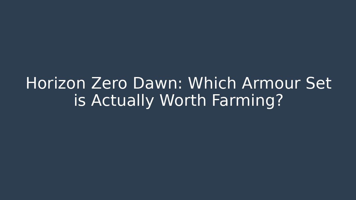 Horizon Zero Dawn: Which Armour Set is Actually Worth Farming?