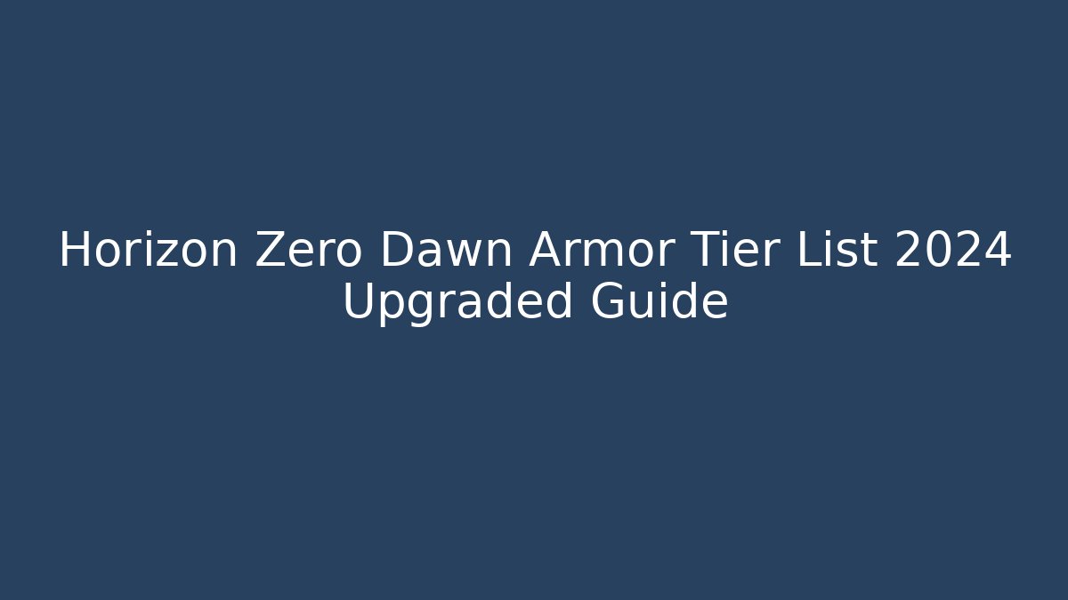 Horizon Zero Dawn Armor Tier List 2024 Upgraded Guide - Create More Assets