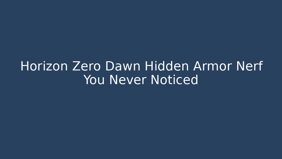 Horizon Zero Dawn Hidden Armor Nerf You Never Noticed - Create More Assets