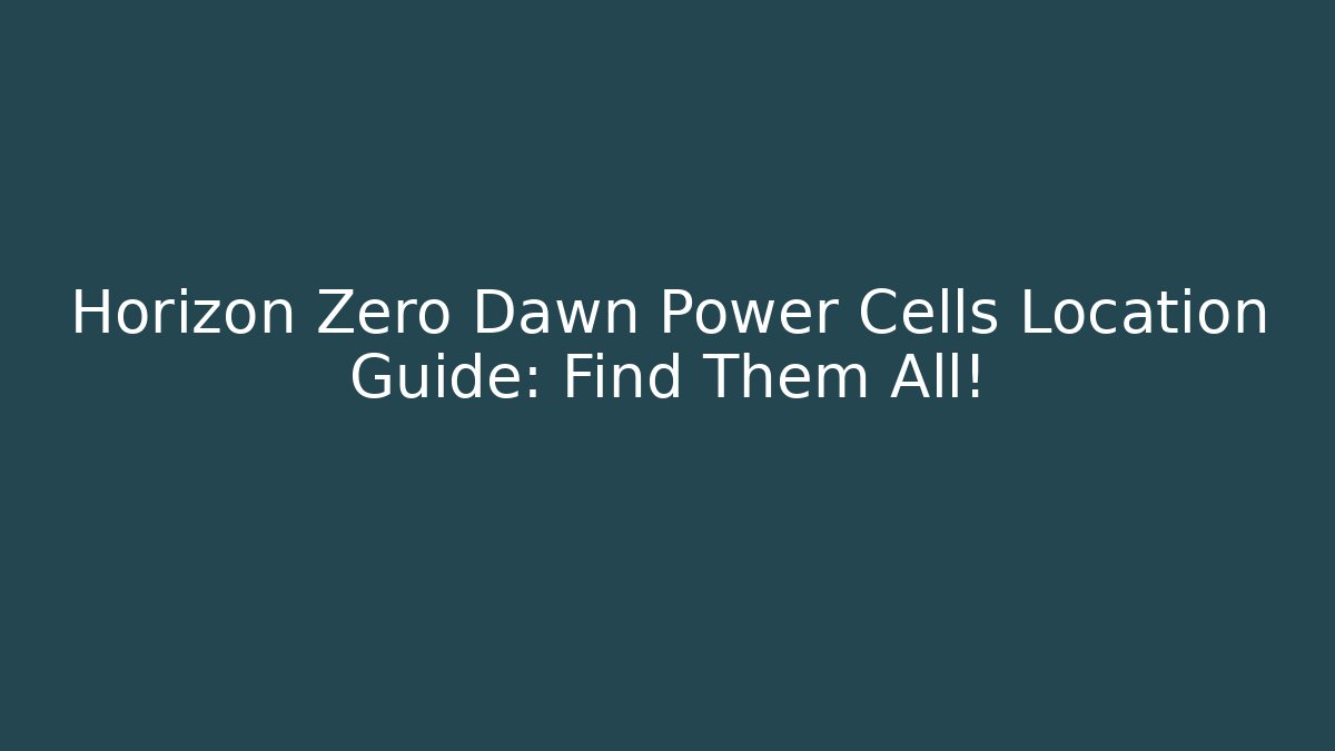 Horizon Zero Dawn Power Cells Location Guide: Find Them All!